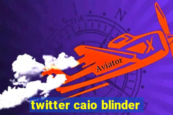 twitter caio blinder